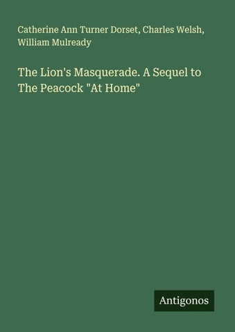 The Lion's Masquerade. A Sequel to The Peacock "At Home"