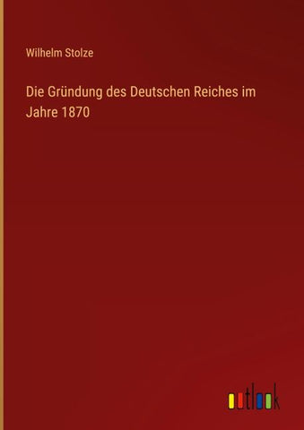 Die Gründung des Deutschen Reiches im Jahre 1870