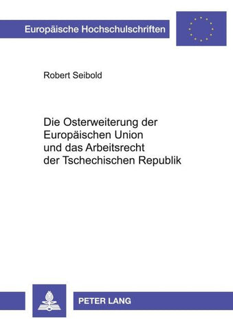 Die Osterweiterung der Europäischen Union und das Arbeitsrecht der Tschechischen Republik