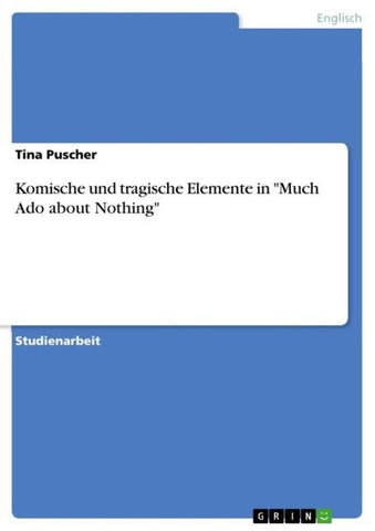 Komische und tragische Elemente in "Much Ado about Nothing"