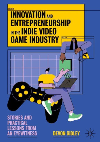 Innovation and Entrepreneurship in the Indie Video Game Industry