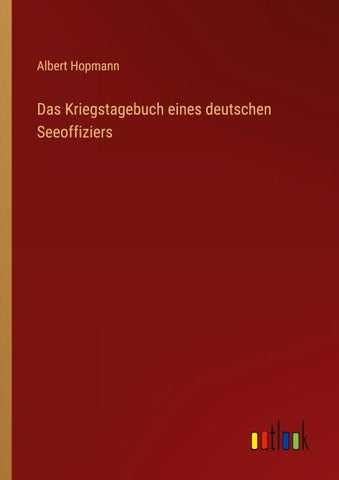 Das Kriegstagebuch eines deutschen Seeoffiziers