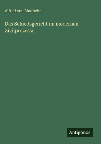 Das Schiedsgericht im modernen Zivilprozesse