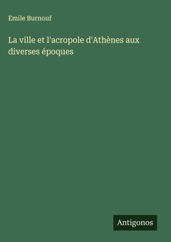 La ville et l'acropole d'Athènes aux diverses époques