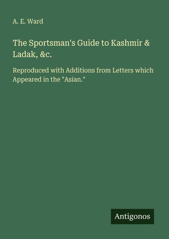 The Sportsman's Guide to Kashmir & Ladak, &c.