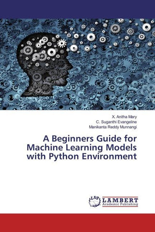 A Beginners Guide for Machine Learning Models with Python Environment