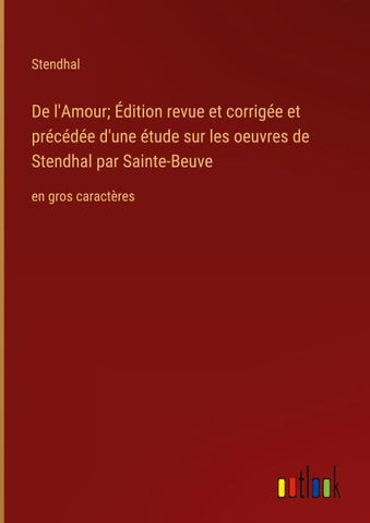 De l'Amour; Édition revue et corrigée et précédée d'une étude sur les oeuvres de Stendhal par Sainte-Beuve