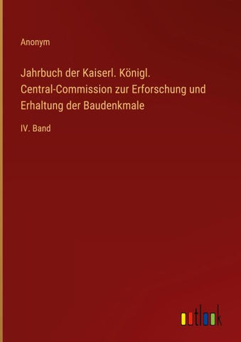 Jahrbuch der Kaiserl. Königl. Central-Commission zur Erforschung und Erhaltung der Baudenkmale