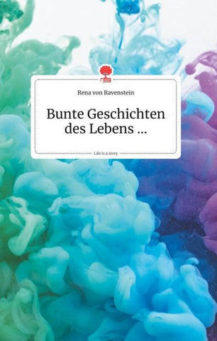 Bunte Geschichten des Lebens... Life is a Story - story.one