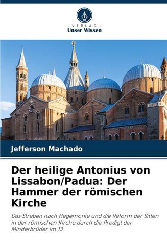 Der heilige Antonius von Lissabon/Padua: Der Hammer der römischen Kirche