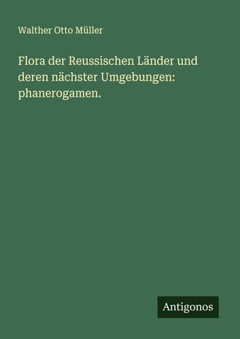 Flora der Reussischen Länder und deren nächster Umgebungen: phanerogamen.