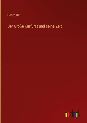 Der Große Kurfürst und seine Zeit