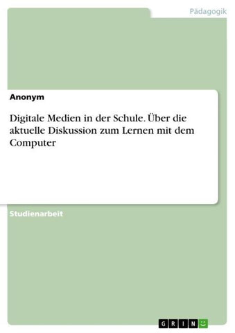 Digitale Medien in der Schule. Über die aktuelle Diskussion zum Lernen mit dem Computer