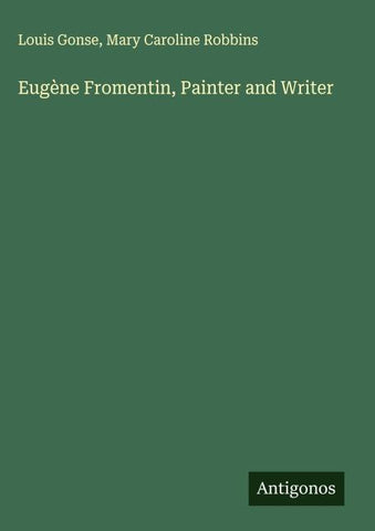 Eugène Fromentin, Painter and Writer