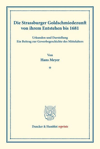 Die Strassburger Goldschmiedezunft von ihrem Entstehen bis 1681.