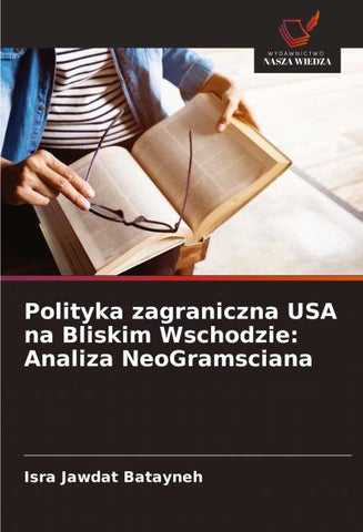 Polityka zagraniczna USA na Bliskim Wschodzie: Analiza NeoGramsciana