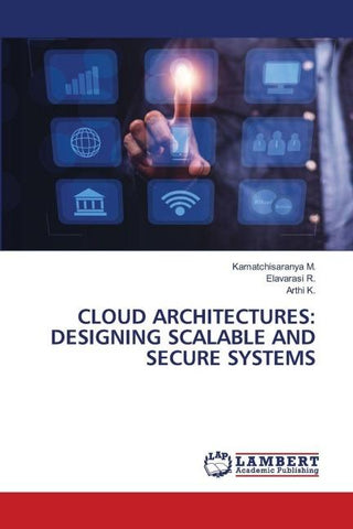 CLOUD ARCHITECTURES: DESIGNING SCALABLE AND SECURE SYSTEMS