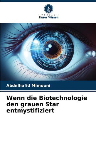 Wenn die Biotechnologie den grauen Star entmystifiziert