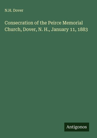 Consecration of the Peirce Memorial Church, Dover, N. H., January 11, 1883