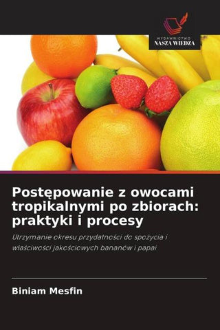 Post¿powanie z owocami tropikalnymi po zbiorach: praktyki i procesy