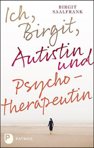 Ich, Birgit, Autistin und Psychotherapeutin