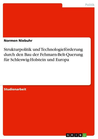 Strukturpolitik und Technologieförderung durch den Bau der Fehmarn-Belt-Querung für Schleswig-Holstein und Europa