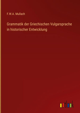 Grammatik der Griechischen Vulgarsprache in historischer Entwicklung
