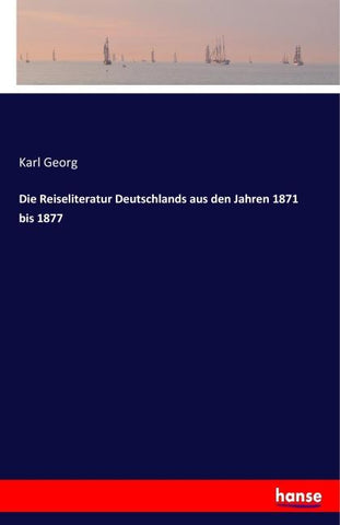 Die Reiseliteratur Deutschlands aus den Jahren 1871 bis 1877