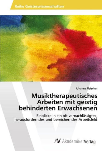Musiktherapeutisches Arbeiten mit geistig behinderten Erwachsenen