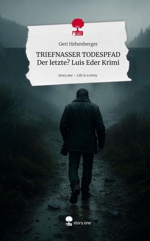 TRIEFNASSER TODESPFAD Der letzte? Luis Eder Krimi. Life is a Story - story.one