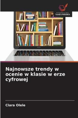 Najnowsze trendy w ocenie w klasie w erze cyfrowej