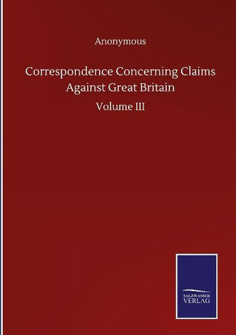 Correspondence Concerning Claims Against Great Britain