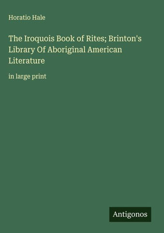 The Iroquois Book of Rites; Brinton's Library Of Aboriginal American Literature