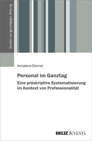 Personal im Ganztag – Eine präskriptive Systematisierung im Kontext von Professionalität