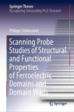 Scanning Probe Studies of Structural and Functional Properties of Ferroelectric Domains and Domain Walls