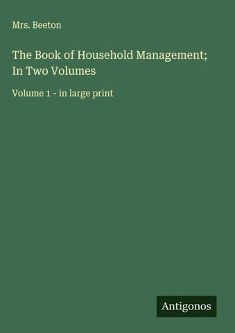 The Book of Household Management; In Two Volumes