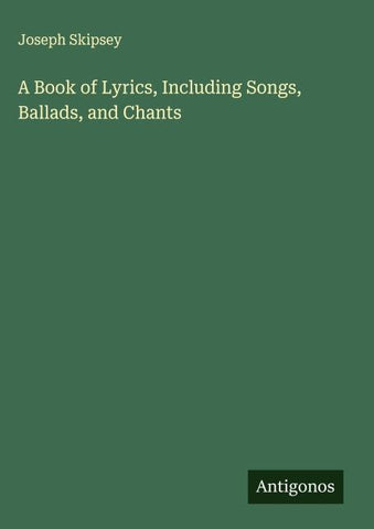 A Book of Lyrics, Including Songs, Ballads, and Chants