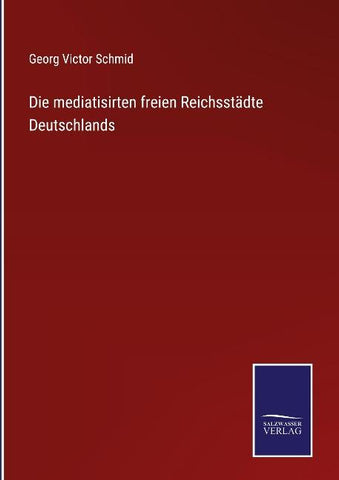 Die mediatisirten freien Reichsstädte Deutschlands