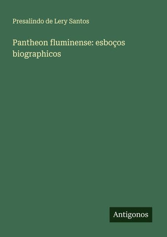 Pantheon fluminense: esboços biographicos