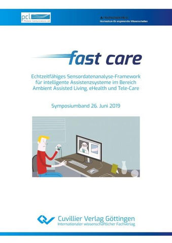 Fast care – Echtzeitfähiges Sensordatenanalyse-Framework für intelligente Assistenzsysteme im Bereich Ambient Assisted Living, eHealth und Tele-Care