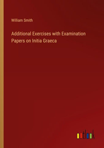 Additional Exercises with Examination Papers on Initia Graeca