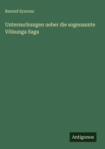 Untersuchungen ueber die sogenannte Völsunga Saga