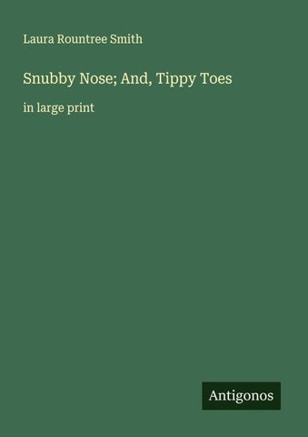 Snubby Nose; And, Tippy Toes