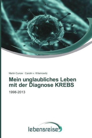 Mein unglaubliches Leben mit der Diagnose KREBS