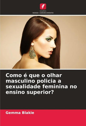 Como é que o olhar masculino policia a sexualidade feminina no ensino superior?