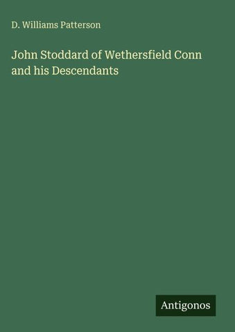 John Stoddard of Wethersfield Conn and his Descendants