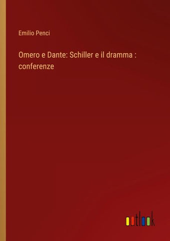 Omero e Dante: Schiller e il dramma : conferenze