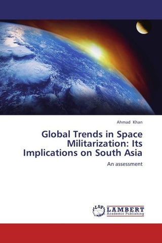 Global Trends in Space Militarization: Its Implications on South Asia