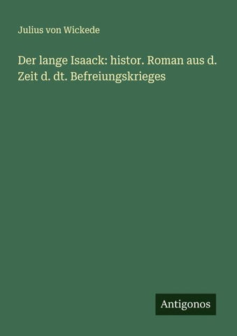 Der lange Isaack: histor. Roman aus d. Zeit d. dt. Befreiungskrieges