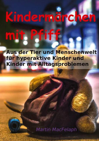 Kindermärchen mit Pfiff: Spannende Geschichten für junge Leser mit Herausforderungen, die Abenteuerlust, Fantasie und wichtige Lebenslektionen miteinander verbinden